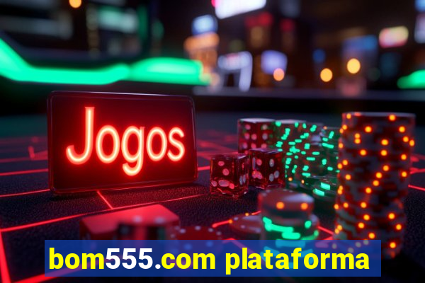 bom555.com plataforma
